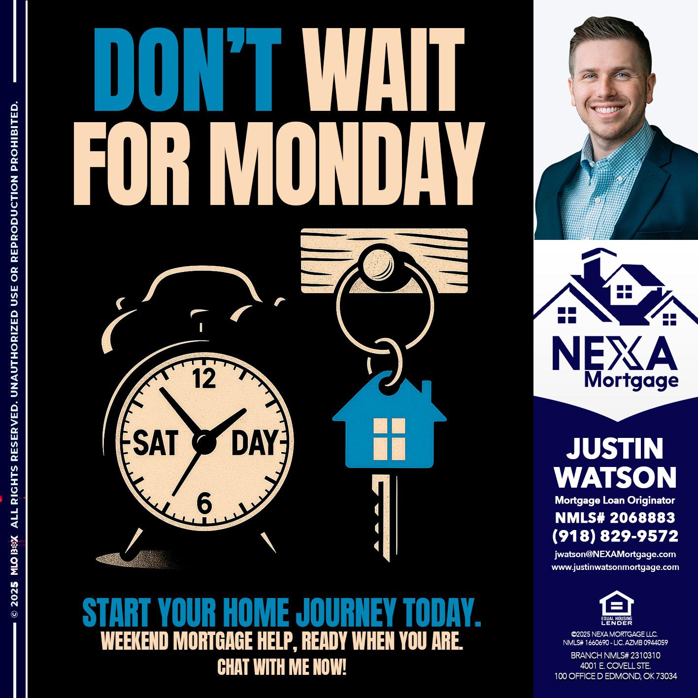 DONT WAIT FOR MONDAY - Justin Watson -Mortgage Loan Originator